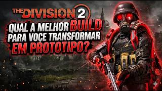 THE DIVISION 2 DICA QUAL A MELHOR BUILD PARA TRANSFORMAR EM PROTOTIPO ? Andre.Ghost. #387