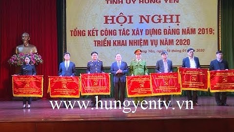 Hưng Yên tổng kết công tác xây dựng Đảng năm 2019, triển khai nhiệm vụ năm 2020