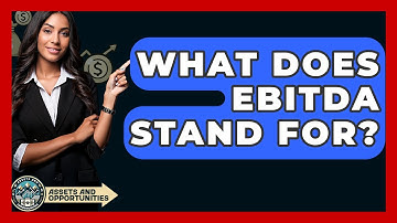 What Does EBITDA Stand For? - AssetsandOpportunity.org