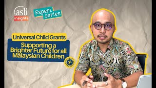 Universal Child Grants: Supporting a Brighter Future for all Malaysian Children | ASLI Expert Series