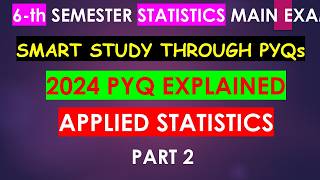 6-TH SEM APPLIED STATISTICS PYQs EXPLAINED | STATISTICS | QUICK STUDY
