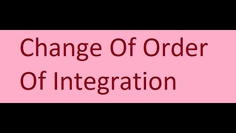 Change Of Order Of Integration