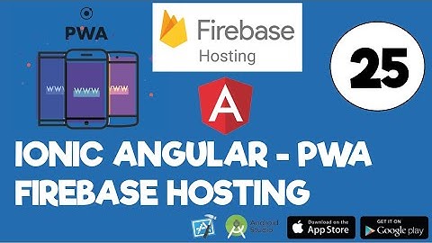 Angular - Ionic - PWA - Firebase Hosting - guía paso a paso.