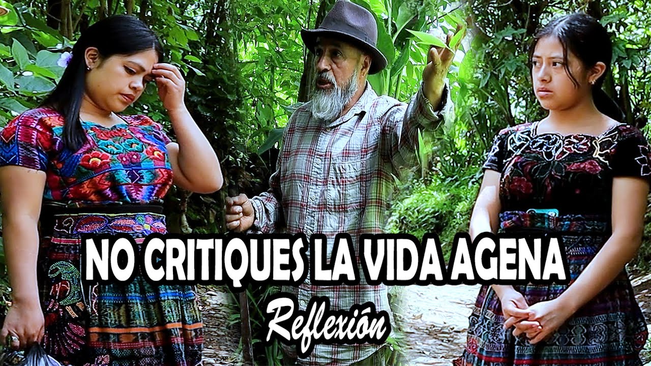 NO CRITIQUES LA VIDA AGENA Reflexión