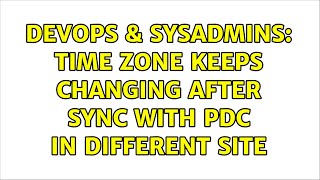 Celebrity DevOps & SysAdmins: Time Zone keeps changing after sync with PDC in different site (2 Solutions!!) Wealth