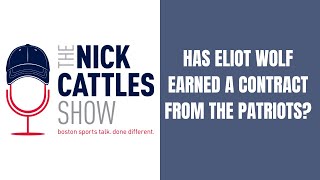 Has Patriots’ Eliot Wolf EARNED A Contract? - The Nick Cattles Show