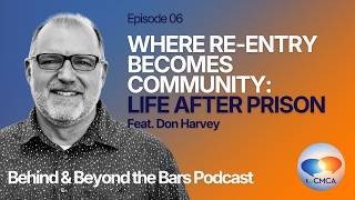 Where Re-Entry Becomes Community: Life After Prison | Don Harvey | Behind & Beyond the Bars Podcast
