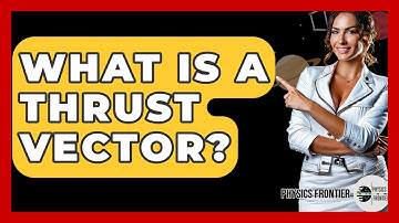 What Is A Thrust Vector? - Physics Frontier