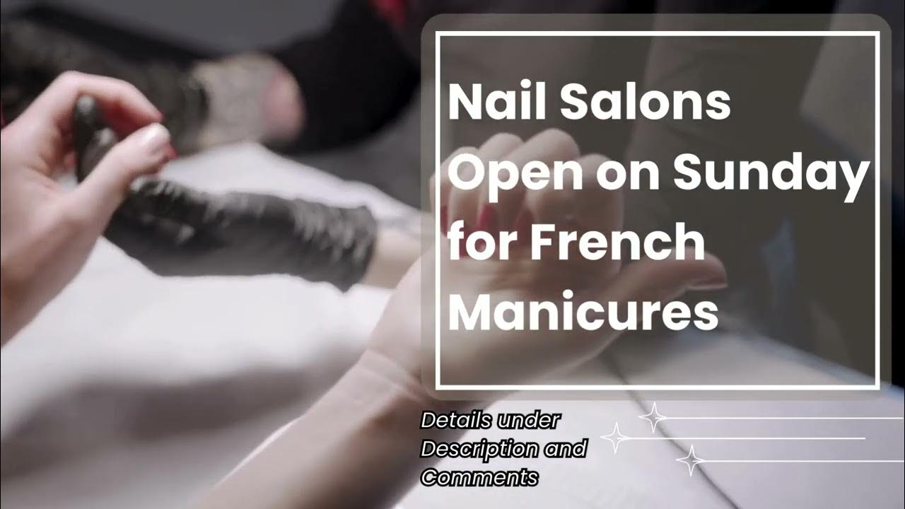 nail-salons-open-on-sunday-for-french-manicures-youtube