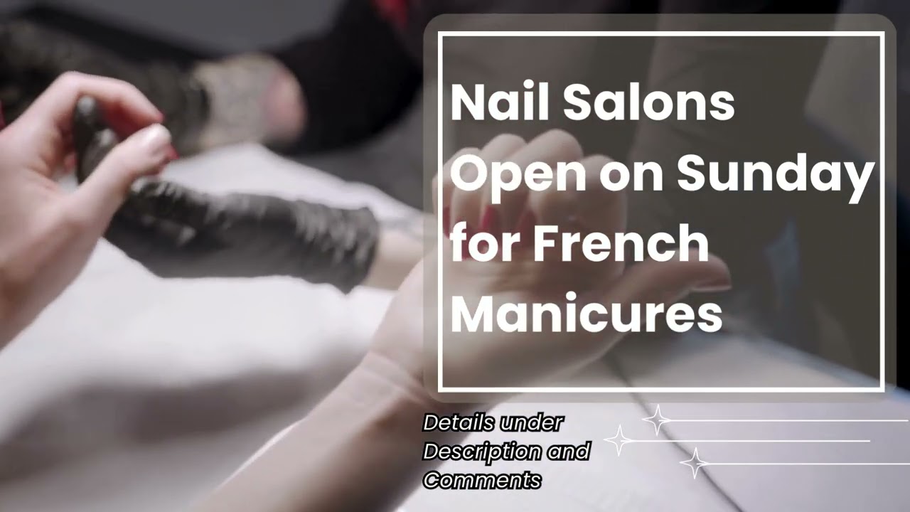 Nail Salons Open On Sunday For French Manicures YouTube Nail Salons Open On Sunday For French Manicures YouTube