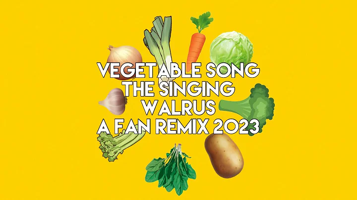 Vegetable Song/A kids Song/ The Singing Walrus/ a fan remix 2023