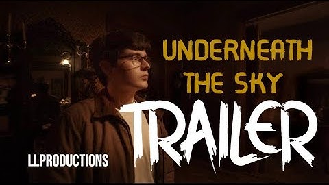 TRAILER - Underneath the Sky- AN LL PRODUCTIONS ORIGINAL