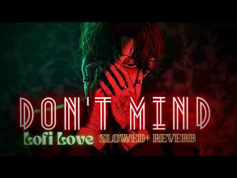 Don’t Mind ( Slowed + Reverb ) | Sickick Version| Kent Jones | Lofi Love