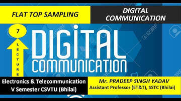 Lecture No - 7 (Type of Sampling  ((Part-II)(Flat Top Sampling)