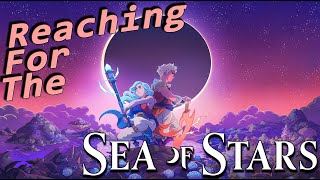 Sea of Stars Review/Critique - Reaching for the...
