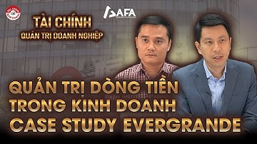 QUẢN LÝ DÒNG TIỀN TRONG KINH DOANH: TÌNH HUỐNG THỰC TẾ CỦA EVERGRANDE
