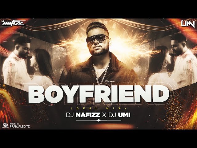 Boyfriend | Desi Mix | Karan Aujla | Ikky | DJ NAFIZZ | DJ UMI
