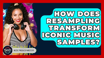 How Does Resampling Transform Iconic Music Samples? - Music Producer Mastery