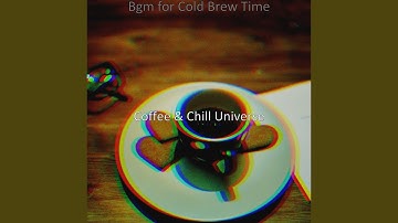 Sublime Moods for Cold Brew Time