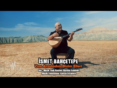 İsmet Bahçetepe - Yine Arzuladım Bizim Elleri (Official Video)