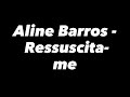 Aline Barros - Ressuscita-me (Com Letra)