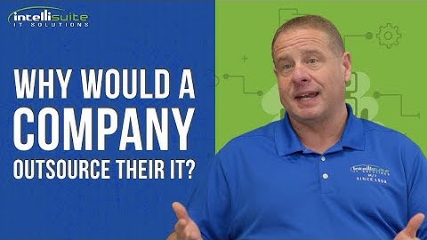 Why would a company outsource their IT?