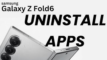 How To Uninstall Apps On Samsung Galaxy Z Fold 6