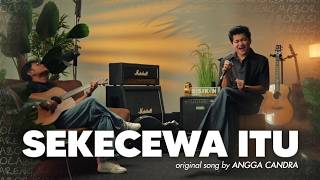 Sekecewa Itu - Angga Candra