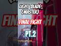 Light Blade(Master)Final Fight Pt.2