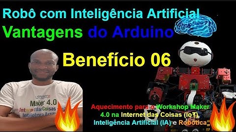 Benefício 06-Arduino, placa que controla o Corpo do Robô - Workshop Maker 4.0 na IoT, IA e Robótica