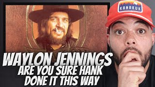 FIRST TIME HEARING Waylon Jennings- Are You Sure Hank Done It This Way REACTION