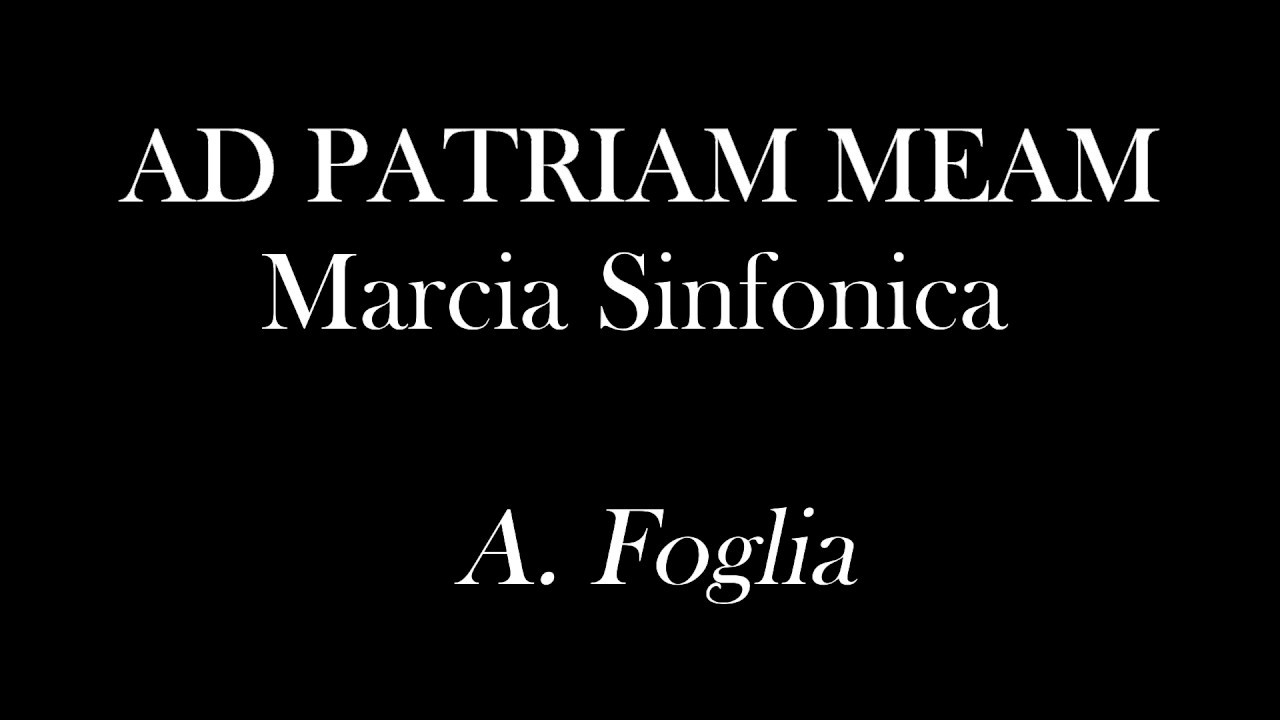 AD PATRIAM MEAM - Marcia Sinfonica - A.Foglia
