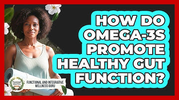 How Do Omega-3s Promote Healthy Gut Function?