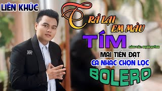 Tuyệt Phẩm Trữ Tình, Bolero, Hay Nhất 2023 - Trả Lại Em Màu Tím - Mai Tiến Đạt.