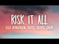 Ella Henderson X House Gospel Choir X Just Kiddin Risk It All Lyrics mp3