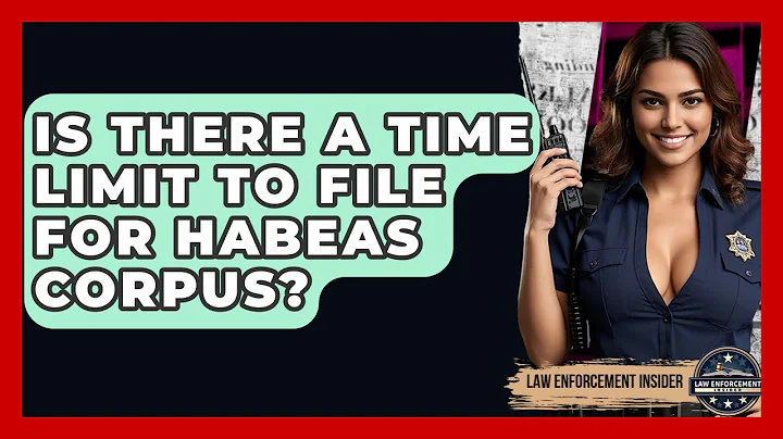 Is There A Time Limit To File For Habeas Corpus? - Law Enforcement Insider