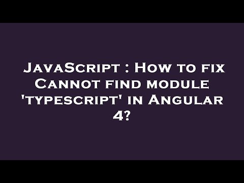 JavaScript : How to fix Cannot find module 'typescript' in Angular 4?