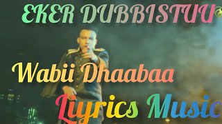 New Afaan Oromoo music EKER DUBBISTUU by wabii Dhaabaa Liyrics