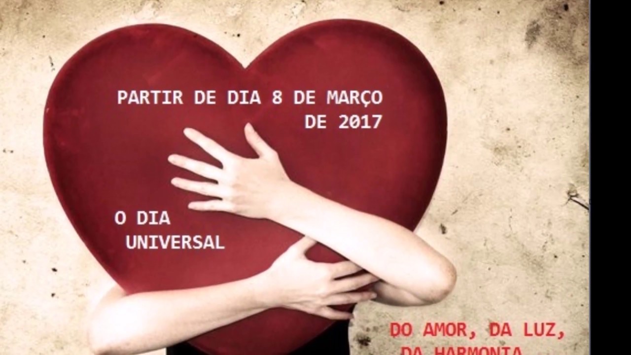 Dia 8 de Março DIA UNIVERSAL DO AMOR •💖• EU ESTOU escolhendo evoluir para a 5aD do Universo Dia 8 de Março DIA UNIVERSAL DO AMOR •💖• EU ESTOU escolhendo evoluir para a 5aD do Universo