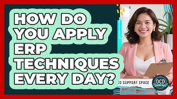 How Do You Apply ERP Techniques Every Day?