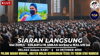 LIVE 🔴 Ust ZUMA - ZULKIFLI M ABBAS terbaru MALAM ini || SELASA malam RABU, 14/10/2025