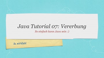 #07 Java Tutorial: Vererbung
