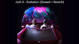 Josh A - Evolution (Slowed + Reverb)