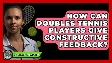 How Can Doubles Tennis Players Give Constructive Feedback? - The Racket Xpert
