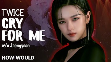 How Would TWICE Perform CRY FOR ME w/o Jeongyeon