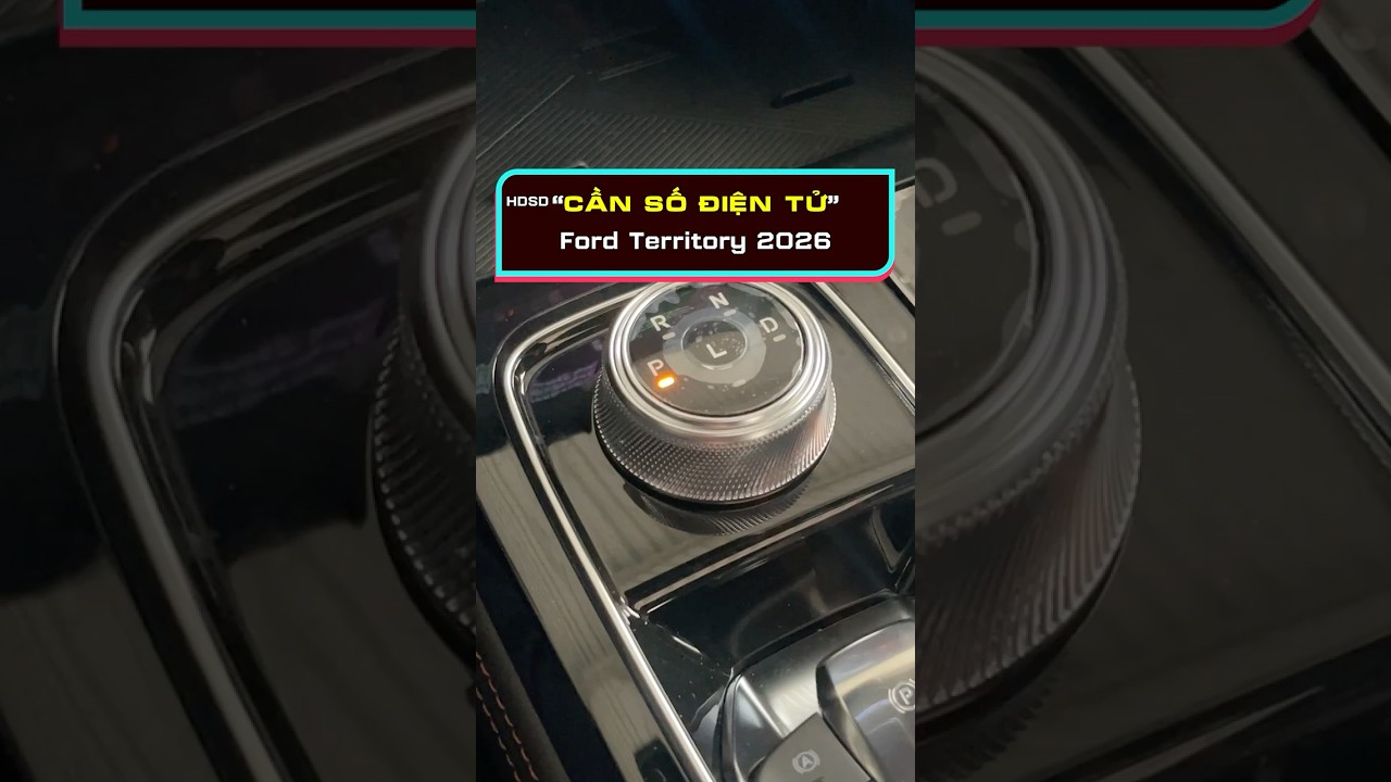 Hướng dẫn sử dụng cần số điện tử trên Ford Territory 2026
