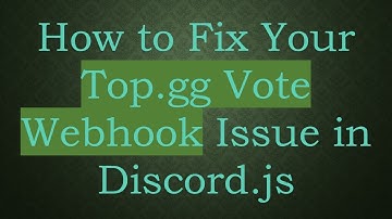 How to Fix Your Top.gg Vote Webhook Issue in Discord.js