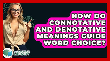 How Do Connotative And Denotative Meanings Guide Word Choice? - The Language Library