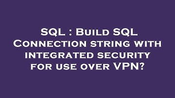SQL : Build SQL Connection string with integrated security for use over VPN?