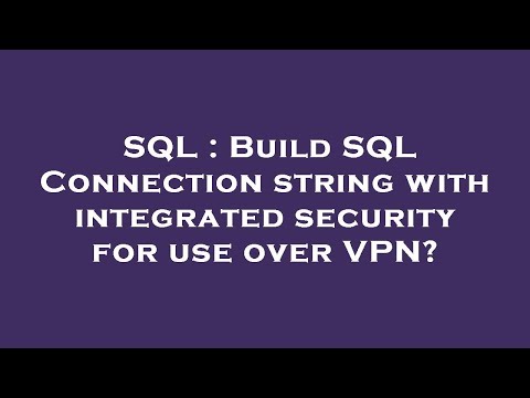 SQL : Build SQL Connection string with integrated security for use over VPN?